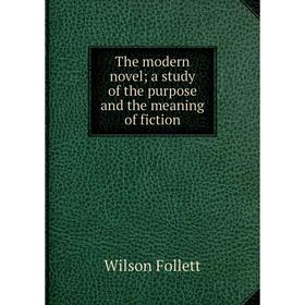 

Книга The modern novel; a study of the purpose and the meaning of fiction