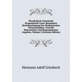 

Книга Physikalisch-Chemische Propaedeutik Unter Besonderer Berücksichtigung Her Medicinischen Wissenschaften: Und Mit Historischen Und Biographischen