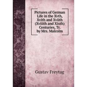

Книга Pictures of German Life in the Xvth, Xvith and Xviith (Xviiith and Xixth) Centuries, Tr. by Mrs. Malcolm
