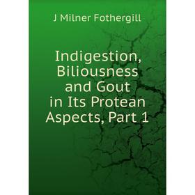 

Книга Indigestion, Biliousness and Gout in Its Protean Aspects, Part 1