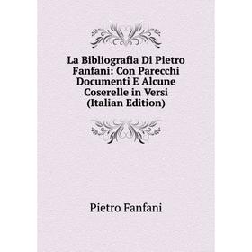

Книга La Bibliografia Di Pietro Fanfani: Con Parecchi Documenti E Alcune Coserelle in Versi