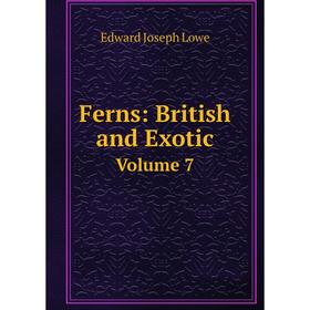 

Книга Ferns: British and Exotic. Volume 7
