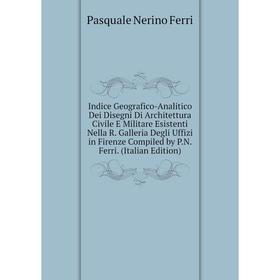 

Книга Indice Geografico-Analitico Dei Disegni Di Architettura Civile E Militare Esistenti Nella R. Galleria Degli Uffizi in Firenze Compiled by P.N. F