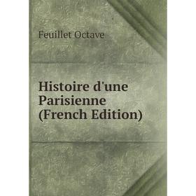 

Книга Histoire d'une Parisienne (French Edition)
