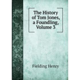 

Книга The History of Tom Jones, a Foundling, Volume 3