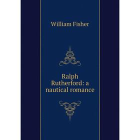 

Книга Ralph Rutherford: a nautical romance