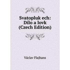 

Книга Svatopluk ech: Dílo a lovk (Czech Edition)
