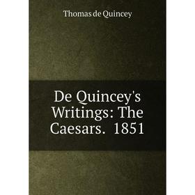 

Книга De Quincey's Writings: The Caesars. 1851