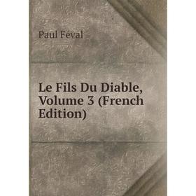 

Книга Le Fils Du Diable, Volume 3