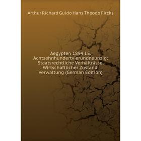 

Книга Aegypten 1894 I.E. Achtzehnhundertvierundneunzig: Staatsrechtliche Verhältnisse, Wirtschaftlicher Zustand, Verwaltung (German Edition)