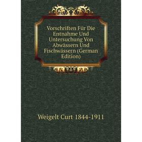 

Книга Vorschriften Für Die Entnahme Und Untersuchung Von Abwässern Und Fischwässern (German Edition)