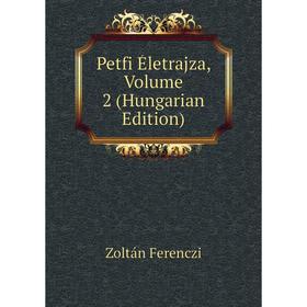 

Книга Petfi Életrajza, Volume 2 (Hungarian Edition)