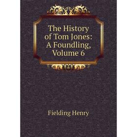 

Книга The History of Tom Jones: A Foundling, Volume 6