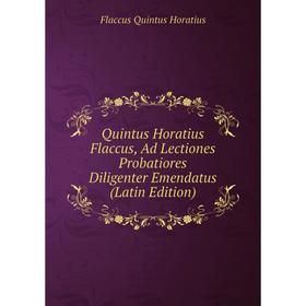 

Книга Quintus Horatius Flaccus, Ad Lectiones Probatiores Diligenter Emendatus (Latin Edition)