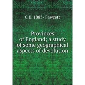 

Книга Provinces of England; a study of some geographical aspects of devolution