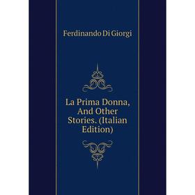 

Книга La Prima Donna, And Other Stories