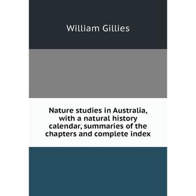 

Книга Nature studies in Australia, with a Natural History calendar, summaries of the chapters and complete index