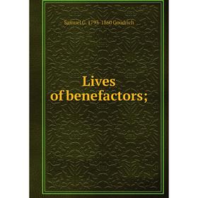 

Книга Lives of benefactors;