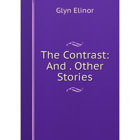 

Книга The Contrast: And. Other Stories
