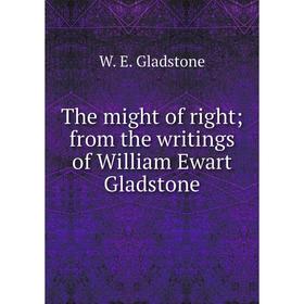 

Книга The might of right; from the writings of William Ewart Gladstone