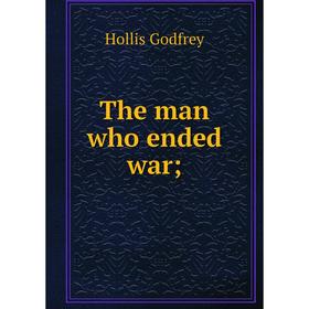 

Книга The man who ended war