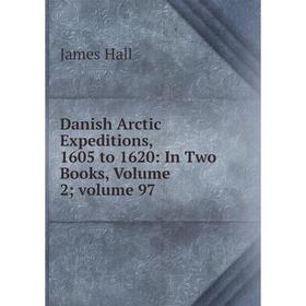 

Книга Danish Arctic Expeditions, 1605 to 1620: In Two Books, Volume 2; volume 97