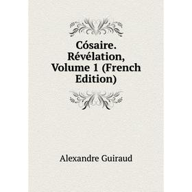 

Книга Cósaire. Révélation, Volume 1 (French Edition)