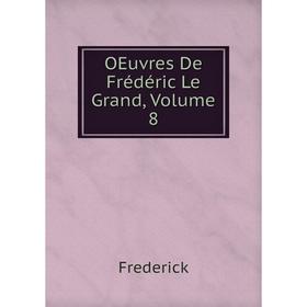 

Книга Oeuvres De Frédéric Le Grand, Volume 8