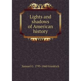 

Книга Lights and shadows of American history