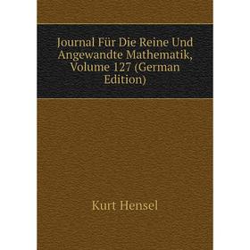 

Книга Journal Für Die Reine Und Angewandte Mathematik, Volume 127