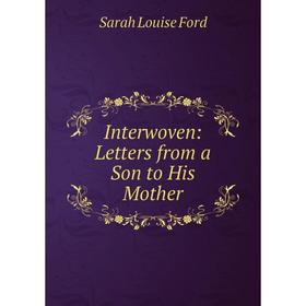 

Книга Interwoven: Letters from a Son to His Mother