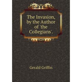 

Книга The Invasion, by the Author of 'the Collegians'