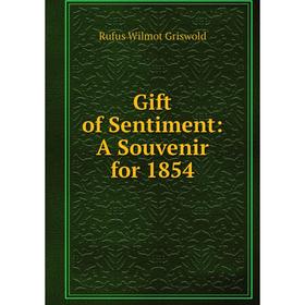 

Книга Gift of Sentiment: A Souvenir for 1854