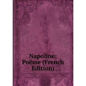 

Книга Napoline: poëme