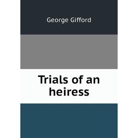 

Книга Trials of an heiress