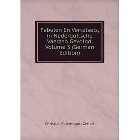 

Книга Fabelen En Vertelsels, in Nederduitsche Vaerzen Gevolgd, Volume 3 (German Edition)