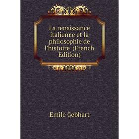 

Книга La renaissance italienne et la philosophie de l'histoire