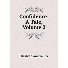 

Книга Confidence: A Tale, Volume 2