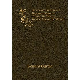 

Книга Documentos Inéditos Ó Muy Raros Para La Historia De México, Volume 2 (Spanish Edition)