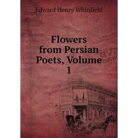 

Книга Flowers from Persian Poets, Volume 1