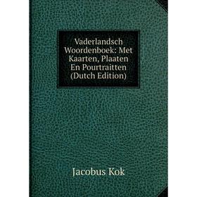 

Книга Vaderlandsch Woordenboek: Met Kaarten, Plaaten En Pourtraitten (Dutch Edition)