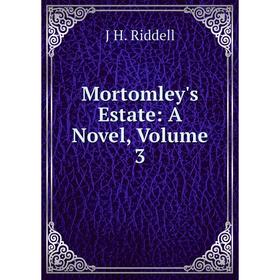 

Книга Mortomley's Estate: a novel, Volume 3