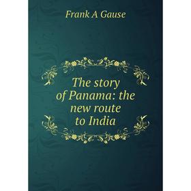 

Книга The story of Panama: the new route to India