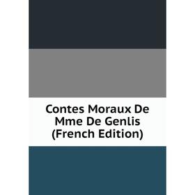 

Книга Contes Moraux De Mme De Genlis (French Edition)
