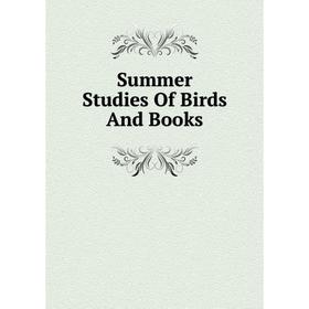 

Книга Summer Studies Of Birds And Books