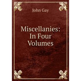 

Книга Miscellanies: In Four Volumes