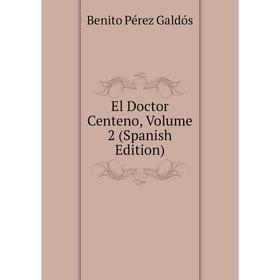 

Книга El Doctor Centeno, Volume 2 (Spanish Edition)