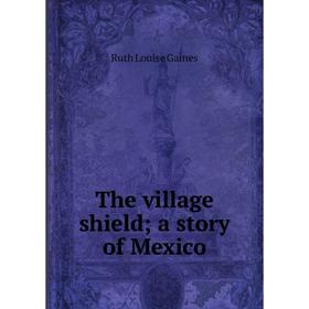 

Книга The village shield; a story of Mexico