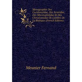 

Книга Monographie Des Cecidomyidae, Des Sciaridae, Des Mycetophilidae Et Des Chironomidae De L'ambre De La Baltique