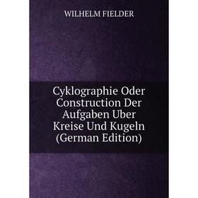 

Книга Cyklographie Oder Construction Der Aufgaben Uber Kreise Und Kugeln (German Edition)